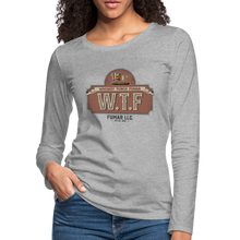 Load image into Gallery viewer, W.T.F Women's Premium Long Sleeve T-Shirt - heather gray