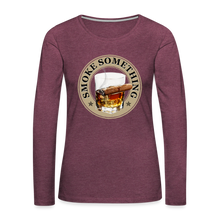 Load image into Gallery viewer, Smoke Something Women's Premium Long Sleeve T-Shirt - heather burgundy