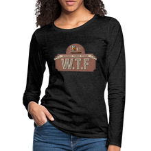 Load image into Gallery viewer, W.T.F Women's Premium Long Sleeve T-Shirt - charcoal grey