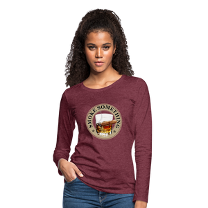 Smoke Something Women's Premium Long Sleeve T-Shirt - heather burgundy