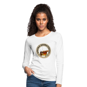 Smoke Something Women's Premium Long Sleeve T-Shirt - white