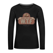 Load image into Gallery viewer, W.T.F Women&#39;s Premium Long Sleeve T-Shirt - black