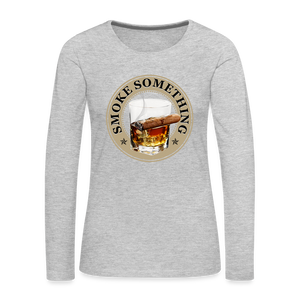 Smoke Something Women's Premium Long Sleeve T-Shirt - heather gray