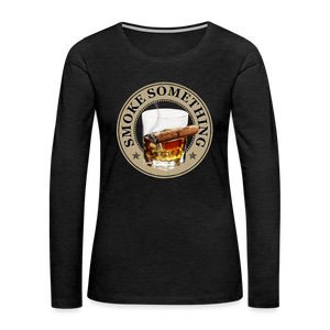Smoke Something Women's Premium Long Sleeve T-Shirt - charcoal grey
