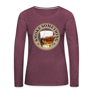 Smoke Something Women's Premium Long Sleeve T-Shirt - heather burgundy
